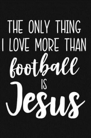 Cover of The Only Thing I Love More Than Football Is Jesus