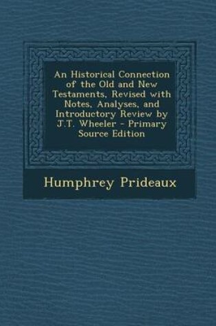 Cover of An Historical Connection of the Old and New Testaments, Revised with Notes, Analyses, and Introductory Review by J.T. Wheeler - Primary Source Editio