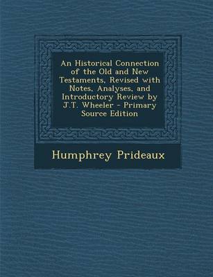 Book cover for An Historical Connection of the Old and New Testaments, Revised with Notes, Analyses, and Introductory Review by J.T. Wheeler - Primary Source Editio