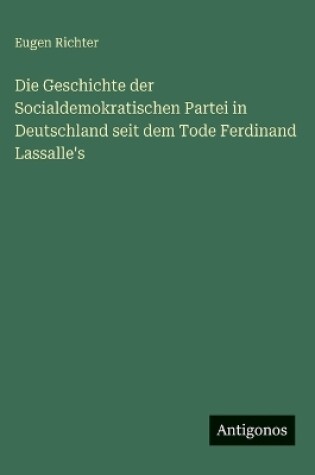 Cover of Die Geschichte der Socialdemokratischen Partei in Deutschland seit dem Tode Ferdinand Lassalle's