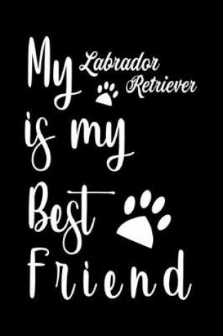 Cover of My Labrador Retriever is my best friend