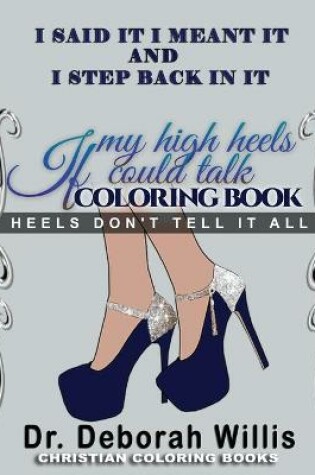 Cover of I Said It I Meant It I Step Back in It If My High Heels Could Talk Coloring Book