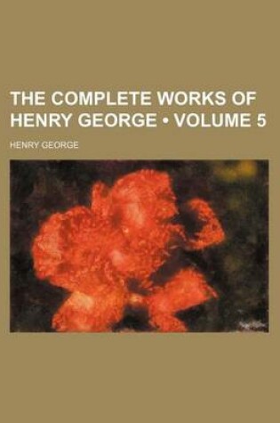 Cover of The Complete Works of Henry George (Volume 5)