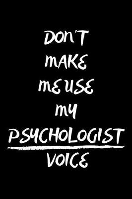 Book cover for Don't Make Me Use My Psychologist Voice