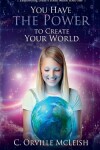 Book cover for You Have the Power to Create Your Own World