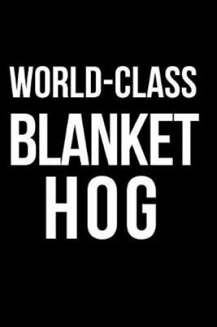 Cover of World-Class Blanket Hog