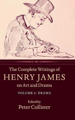 Book cover for The Complete Writings of Henry James on Art and Drama: Volume 2, Drama