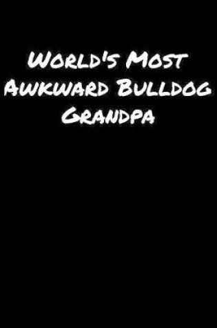 Cover of World's Most Awkward Bulldog Grandpa