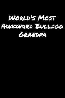Book cover for World's Most Awkward Bulldog Grandpa