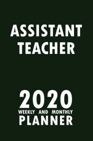 Cover of Assistant Teacher 2020 Weekly and Monthly Planner