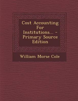 Book cover for Cost Accounting for Institutions... - Primary Source Edition