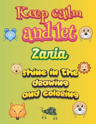 Book cover for keep calm and let Zaria shine in the drawing and coloring