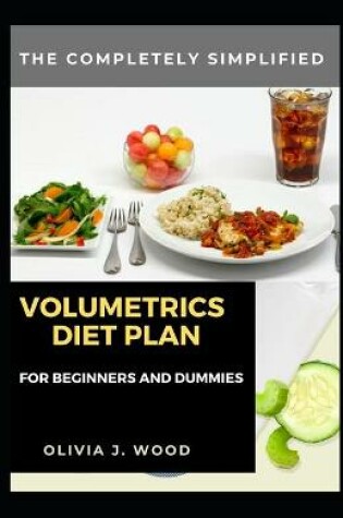Cover of The Completely Simplified Volumetrics Diet Plan For Beginners And Dummies