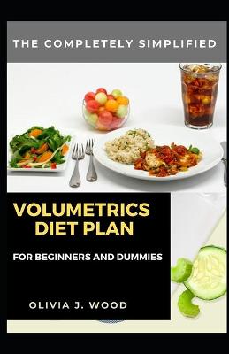 Book cover for The Completely Simplified Volumetrics Diet Plan For Beginners And Dummies