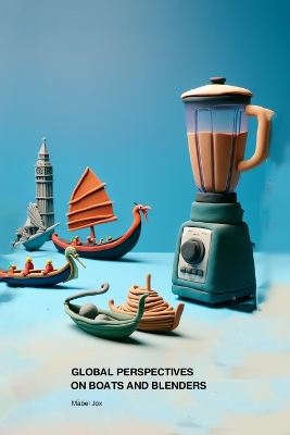 Book cover for Global Perspectives on Boats and Blenders