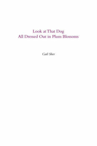 Cover of Look at That Dog All Dressed Out in Plum Blossoms