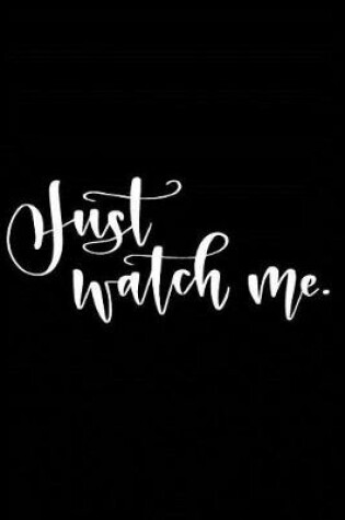 Cover of Just Watch Me.