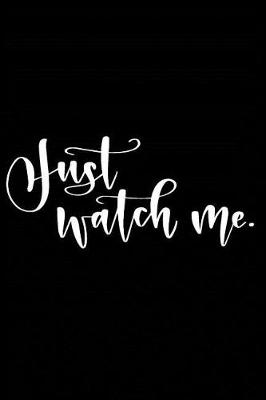 Book cover for Just Watch Me.