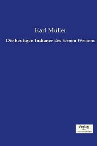 Cover of Die heutigen Indianer des fernen Westens