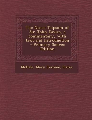 Book cover for The Nosce Teipsom of Sir John Davies, a Commentary, with Text and Introduction - Primary Source Edition