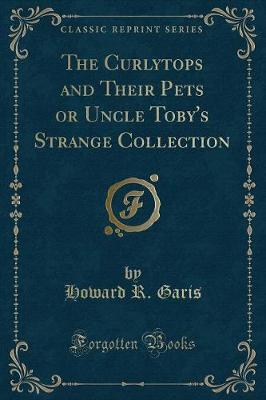 Book cover for The Curlytops and Their Pets or Uncle Toby's Strange Collection (Classic Reprint)