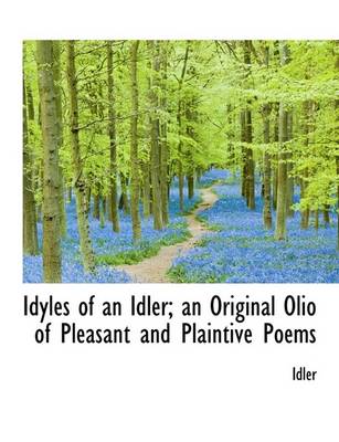 Book cover for Idyles of an Idler; An Original Olio of Pleasant and Plaintive Poems