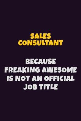 Book cover for Sales Consultant, Because Freaking Awesome Is Not An Official Job Title