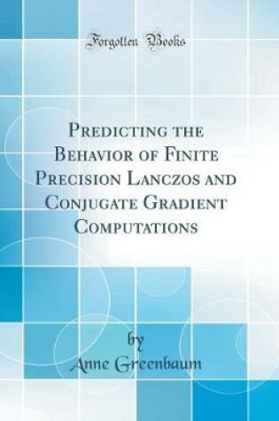 Cover of Predicting the Behavior of Finite Precision Lanczos and Conjugate Gradient Computations (Classic Reprint)