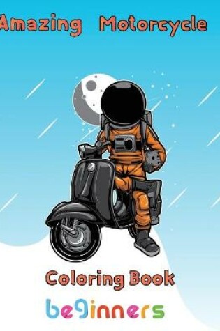 Cover of Amazing Motorcycle Coloring Book Beginners