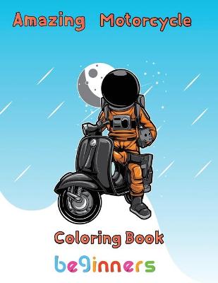 Book cover for Amazing Motorcycle Coloring Book Beginners