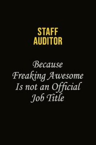 Cover of Staff Auditor Because Freaking Awesome Is Not An Official Job Title