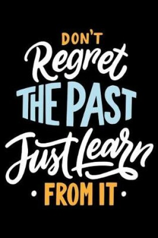 Cover of Don't Regret The Past Just Learn from it