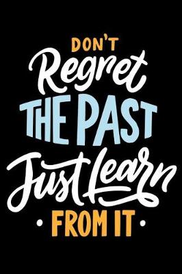 Book cover for Don't Regret The Past Just Learn from it