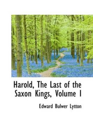 Cover of Harold, the Last of the Saxon Kings, Volume I