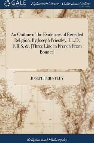 Cover of An Outline of the Evidences of Revealed Religion. by Joseph Priestley, LL.D, F.R.S, &. [three Line in French from Bonnet]