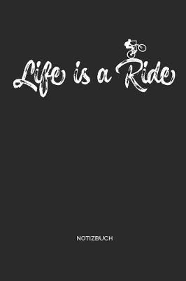 Book cover for Life Is a Ride Notizbuch