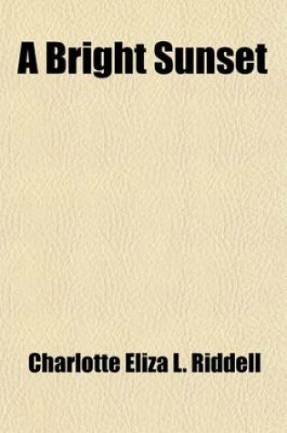 Cover of A Bright Sunset; Or, Recollections of the Last Days of a Young Football Player [W.E. Riddell, by C.E.L. Riddell].