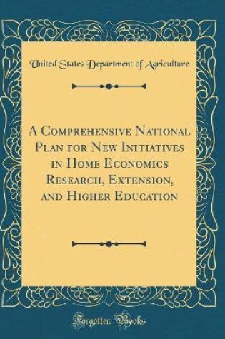 Cover of A Comprehensive National Plan for New Initiatives in Home Economics Research, Extension, and Higher Education (Classic Reprint)