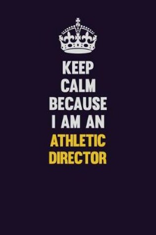 Cover of Keep Calm Because I Am An Athletic Director