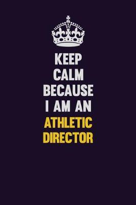 Book cover for Keep Calm Because I Am An Athletic Director