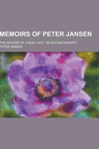 Cover of Memoirs of Peter Jansen; The Record of a Busy Life