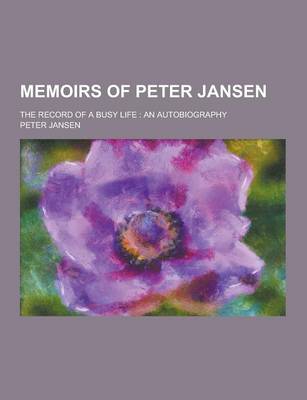 Book cover for Memoirs of Peter Jansen; The Record of a Busy Life