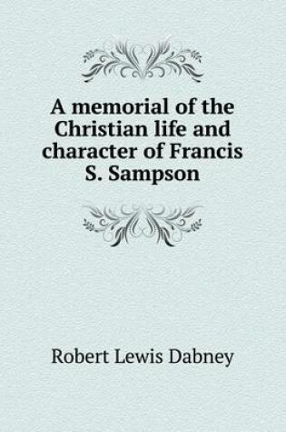 Cover of A memorial of the Christian life and character of Francis S. Sampson