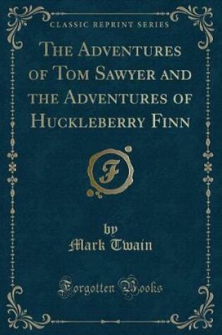 Cover of The Adventures of Tom Sawyer and the Adventures of Huckleberry Finn (Classic Reprint)