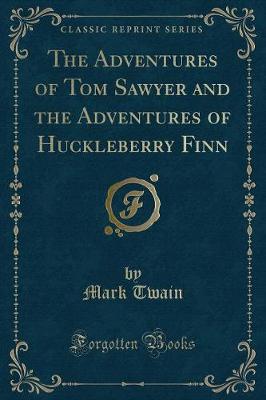 Book cover for The Adventures of Tom Sawyer and the Adventures of Huckleberry Finn (Classic Reprint)
