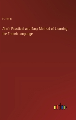 Book cover for Ahn's Practical and Easy Method of Learning the French Language