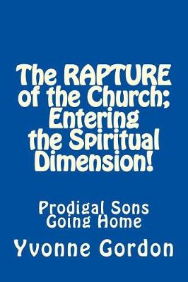 Book cover for The Rapture of the Church; Entering the Spiritual Dimension!