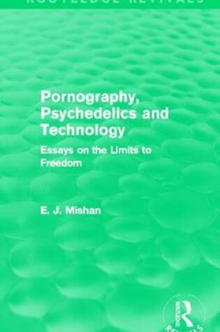 Cover of Pornography, Psychedelics and Technology (Routledge Revivals): Essays on the Limits to Freedom