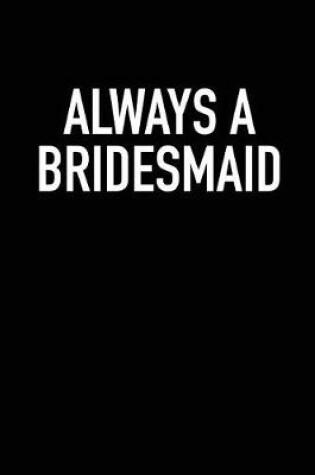 Cover of Always a Bridesmaid