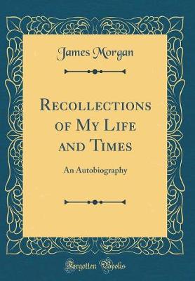 Book cover for Recollections of My Life and Times: An Autobiography (Classic Reprint)